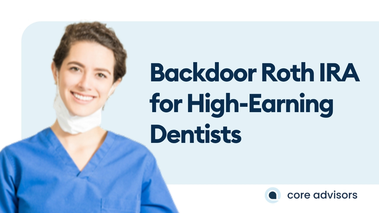 Backdoor Roth IRA For High-Earning Dentists: How To Get Around The Income Limit