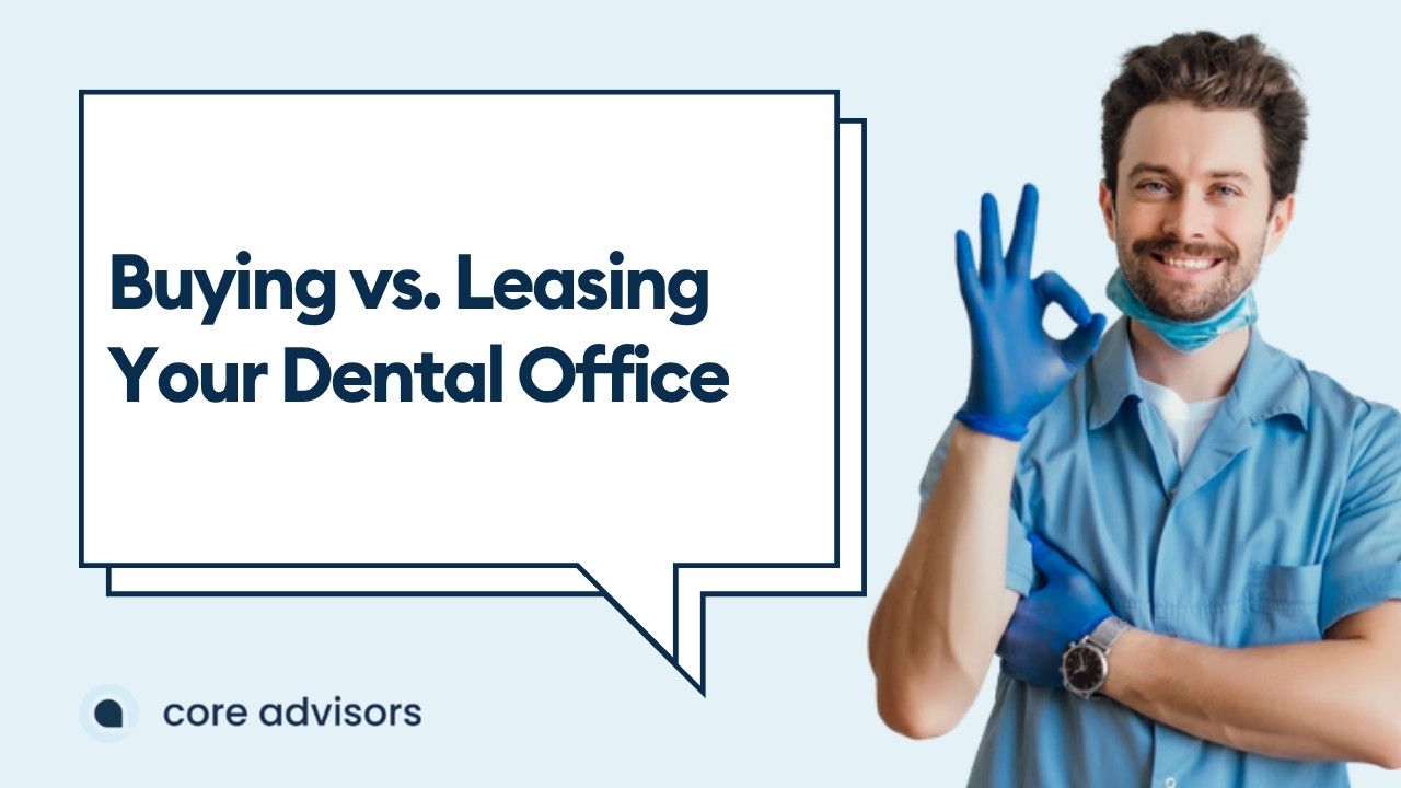 Buying vs. Leasing Your Dental Office: The Real Numbers for Practice Owners