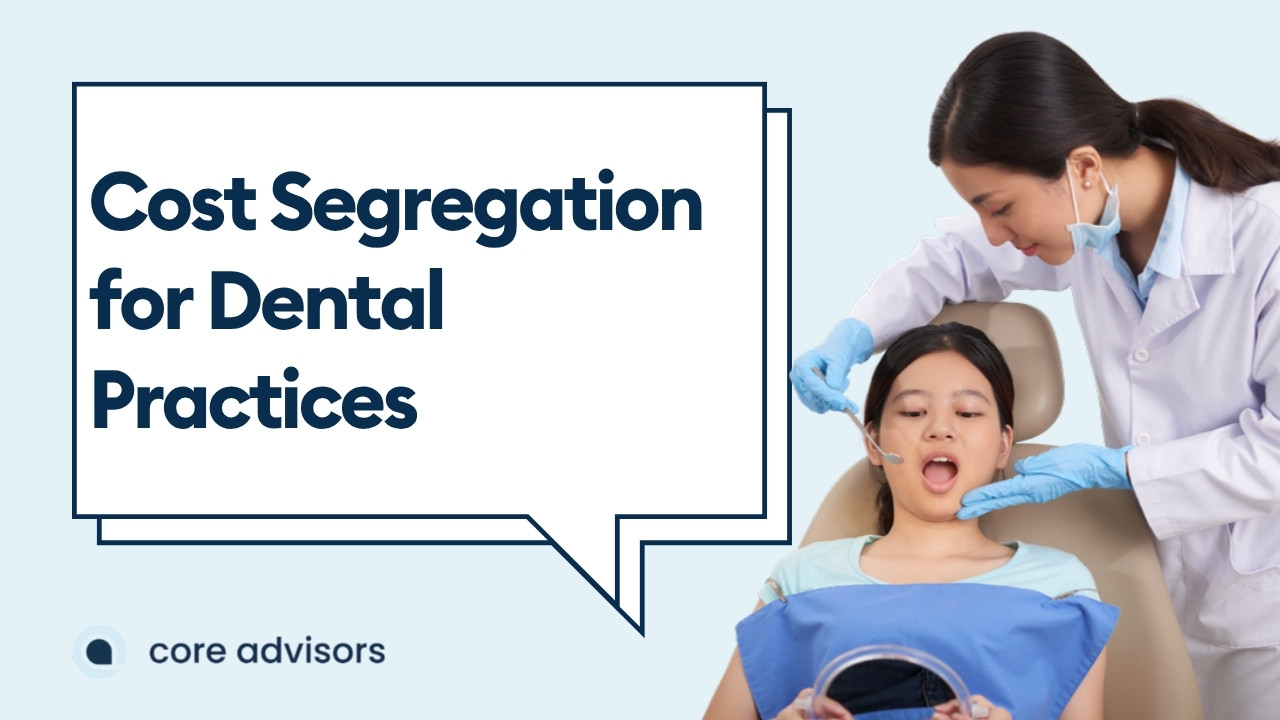Cost Segregation For Dental Practices: What It Is And When It's Worth Doing
