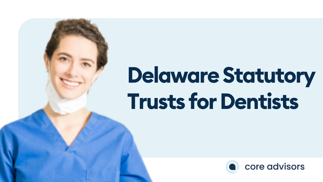 Real Estate Diversification for Dentists: Understanding Delaware Statutory Trusts (DSTs)