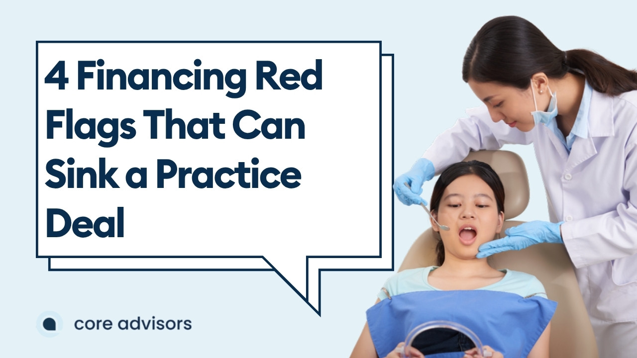 Dental Practice Financing: 4 Red Flags That Can Sink a Deal