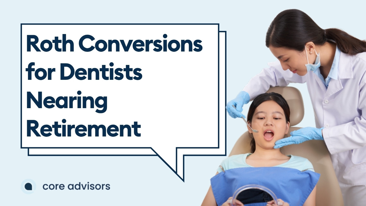 Roth Conversion Strategies for Dentists Nearing Retirement