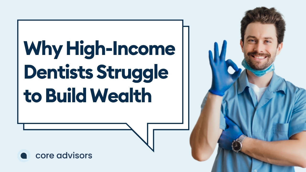 Why Many High-Income Dentists Still Struggle to Build Wealth